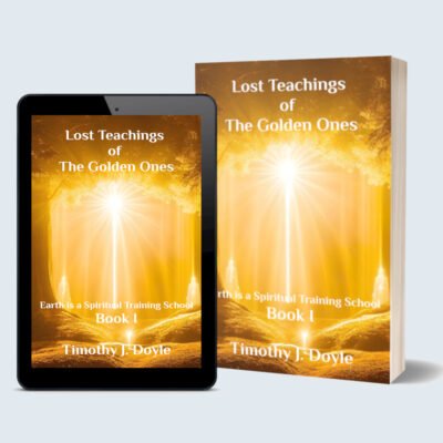 Lost Teachings of the Golden Ones – Earth is a Spiritual Training School – Book I BY tIM dOYLE